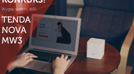 Baw się z Tendą i wygraj system WiFi Tenda Nova MW3!