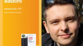 Paweł Baszuro | Empik Arkadia IT i technologie, LIFESTYLE - 8 sierpnia Paweł Baszuro objaśni zainteresowanym podstawy języka IT oraz podzieli się wiedzą z dziedziny znanej tylko zajawkowiczom i specjalistom z branży informatycznej.