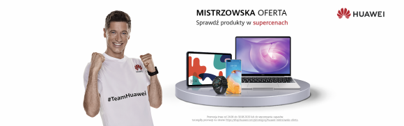 Świętuj sukces Roberta Lewandowskiego z „mistrzowską ofertą” od Huawei IT i technologie, LIFESTYLE - Świętuj historyczny sukces Roberta Lewandowskiego z „mistrzowską ofertą” od Huawei
