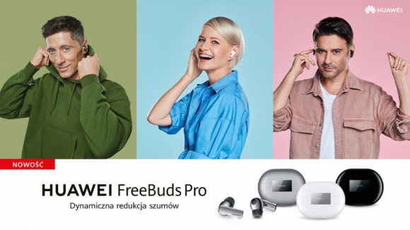 Ruszyła sprzedaż Huawei FreeBuds Pro, a wraz z nią kampania marketingowa IT i technologie, LIFESTYLE - Ruszyła sprzedaż Huawei FreeBuds Pro, a wraz z nią kampania marketingowa